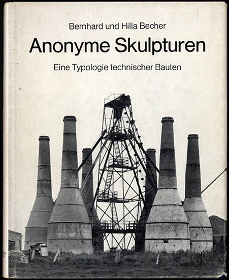 Bernd and Hilla Becher, Anonyme Skulpturen : A Typology of Technical Constructions
1970